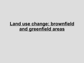 Land use change: brownfield and greenfield areas 