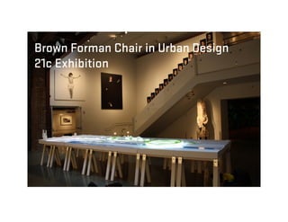 Brown Forman Chair in Urban Design
21c Exhibition
 