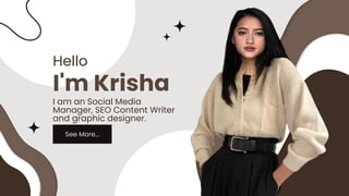 I am an Social Media
Manager, SEO Content Writer
and graphic designer.
I'm Krisha
Hello
See More...
 