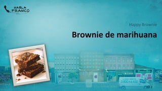 Happy Brownie

Brownie de marihuana




                     /// 2
 