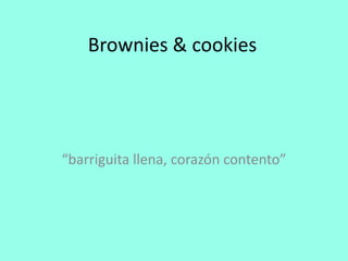 Brownies & cookies “barriguita llena, corazón contento” 