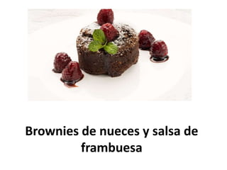 Brownies de nueces y salsa de
frambuesa
 