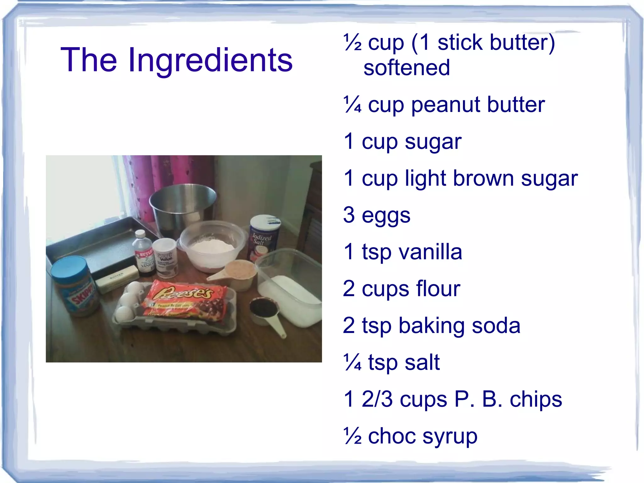The Ingredients ½ cup (1 stick butter) softened