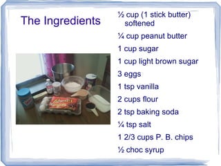 The Ingredients ½ cup (1 stick butter) softened