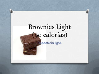 Brownies Light
 (90 calorías)
   Repostería light.
 