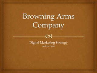 Digital Marketing Strategy
Andrew Heinz

 