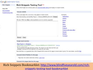 Rich Snippets Bookmarklet: http://www.blindfiveyearold.com/rich-
                snippets-testing-tool-bookmarklet
 