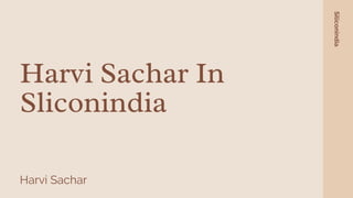 Harvi Sachar In
Sliconindia
Harvi Sachar
Siliconindia
 