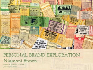 PERSONAL BRAND EXPLORATION


Niamani Brown


Project & Portfolio I: Week 1


January 10, 2021
 