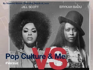 Pop Culture & Me
#Verzuz
By Niamani Brown | Thursday, March 18, 2019
 