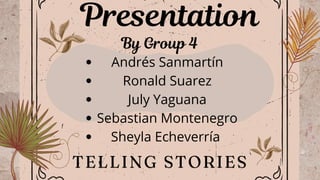 Presentation
By Group 4
Andrés Sanmartín
Ronald Suarez
July Yaguana
Sebastian Montenegro
Sheyla Echeverría
 