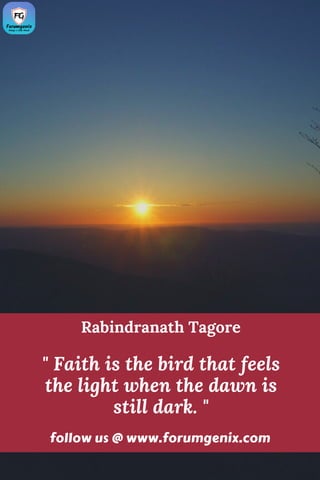 " Faith is the bird that feels
the light when the dawn is
still dark. "
Rabindranath Tagore
follow us @ www.forumgenix.com
 