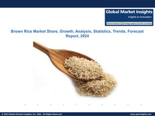© 2016 Global Market Insights, Inc. USA. All Rights Reserved www.gminsights.com
Fuel Cell Market size worth $25.5bn by 2024
Brown Rice Market Share, Growth, Analysis, Statistics, Trends, Forecast
Report, 2024
 