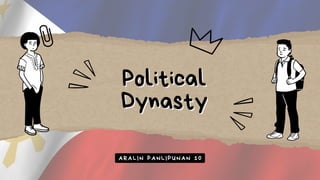 Political
Political
Dynasty
Dynasty
ARALIN PANLIPUNAN 10
 