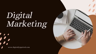 Digital
Marketing
www.digitallyignited.com
 