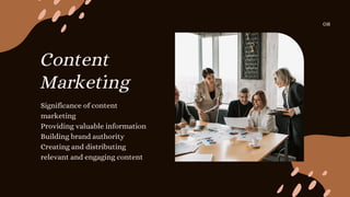 Significance of content
marketing
Providing valuable information
Building brand authority
Creating and distributing
relevant and engaging content
Content
Marketing
08
 