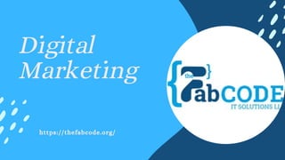 Digital
Marketing
https://thefabcode.org/
 
