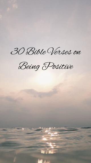 30 Bible Verses on
Being Positive
 
