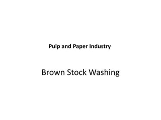 Pulp and Paper Industry



Brown Stock Washing
 