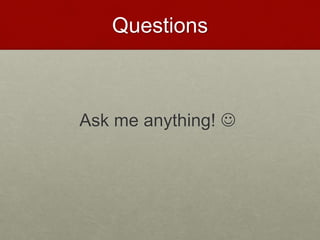 Questions
Ask me anything! 
 