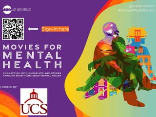 #Movies4MentalHealth
@artwithimpact
#Movies4MentalHealth
HOSTED BY:
Sign-in here
 