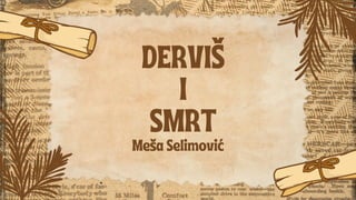 DERVIŠ
I
SMRT
Meša Selimović
 