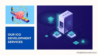 OUR ICO
DEVELOPMENT
SERVICES
info@blockcoders.pro
 