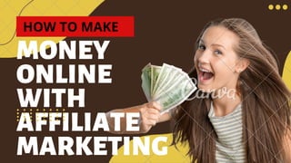 MONEY
ONLINE
WITH
AFFILIATE
MARKETING
HOW TO MAKE
 