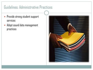 Guidelines: Administrative PracticesProvide strong student supportservicesAdopt sound data management practices