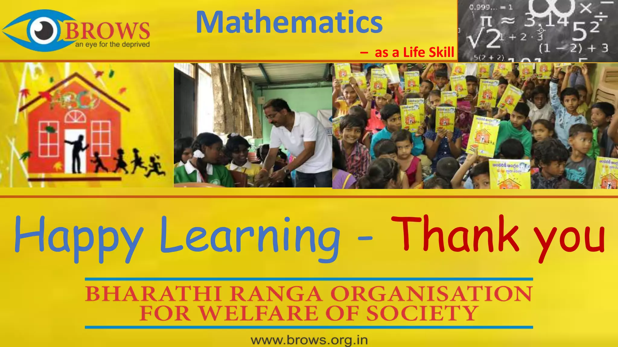Happy Learning - Thank you
Mathematics
– as a Life Skill
 