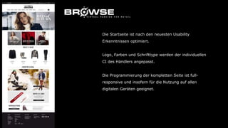 Die Startseite ist nach den neuesten Usability
Erkenntnissen optimiert.
Logo, Farben und Schrifttype werden der individuellen
CI des Händlers angepasst.
Die Programmierung der kompletten Seite ist full-
responsive und insofern für die Nutzung auf allen
digitalen Geräten geeignet.
 