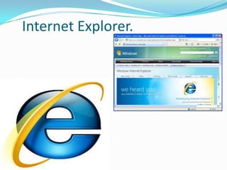 Internet Explorer.<br />