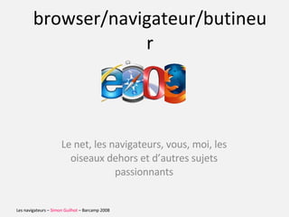 browser/navigateur/butineur Le net, les  navigateurs ,  vous , moi, les oiseaux dehors et d’autres sujets passionnants 