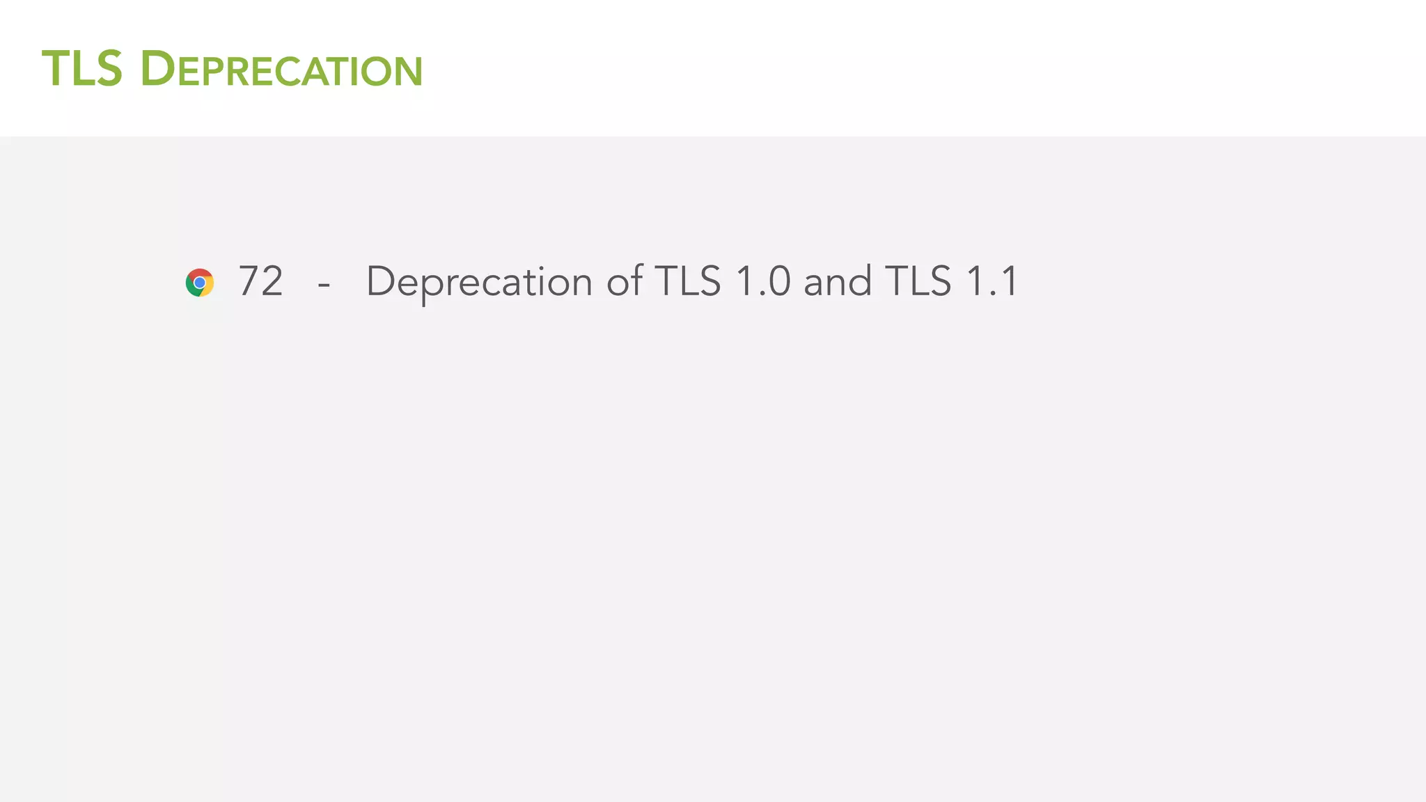 TLS DEPRECATION
72 - Deprecation of TLS 1.0 and TLS 1.1
 