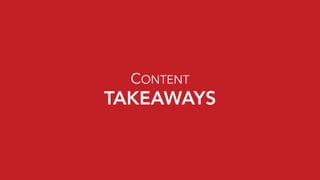 TAKEAWAYS
CONTENT
 