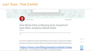 LAST YEAR - TOM CAPPER
https://moz.com/blog/analytics-black-holes
 