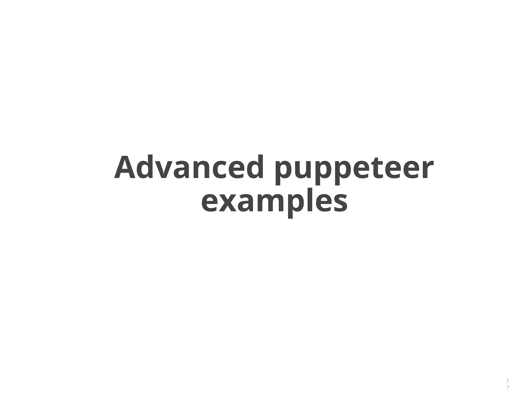 1
7
Advanced puppeteer
examples
 