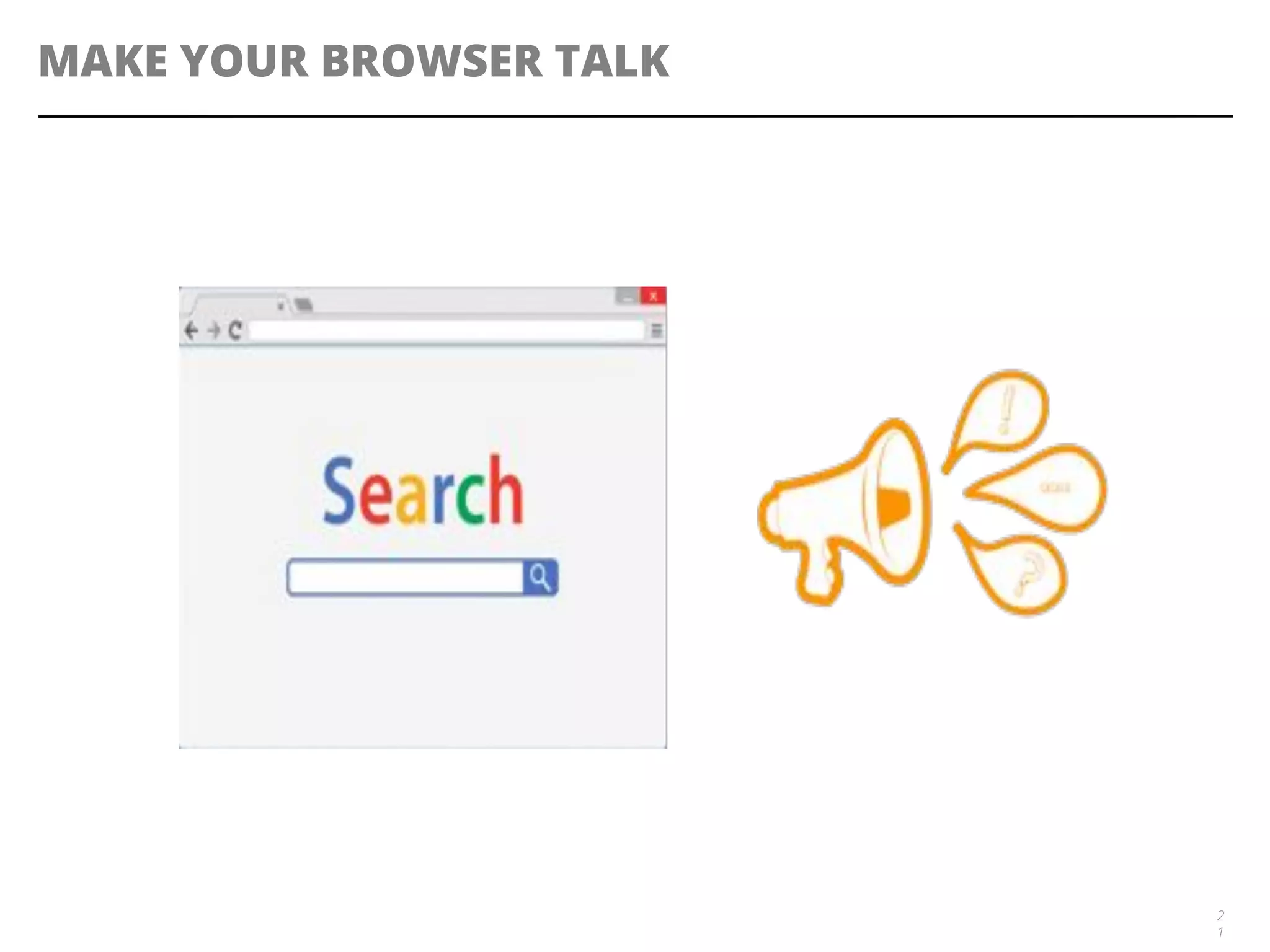 MAKE YOUR BROWSER TALK
2
1
 