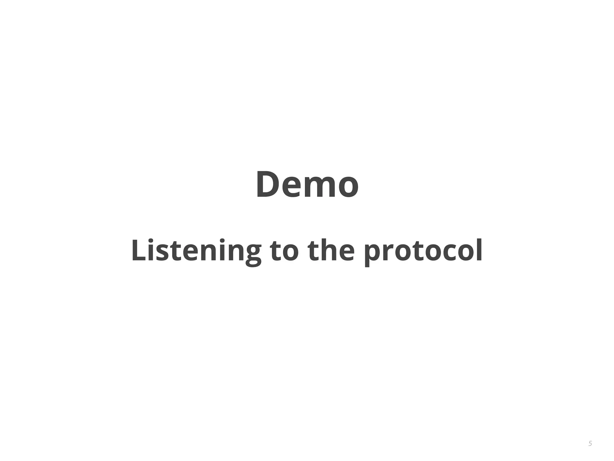 5
Demo
Listening to the protocol
 