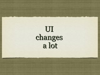UIUI
changeschanges
a lota lot
 