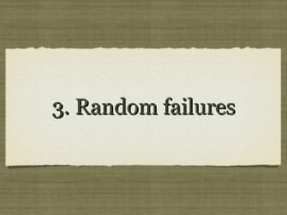 3. Random failures3. Random failures
 
