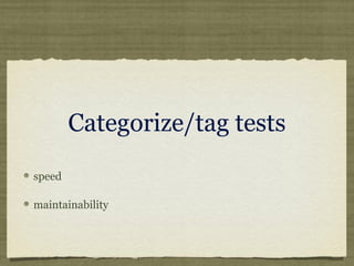 Categorize/tag tests
speed
maintainability
 