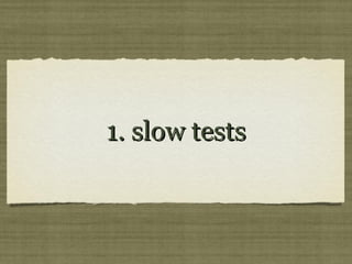1. slow tests1. slow tests
 