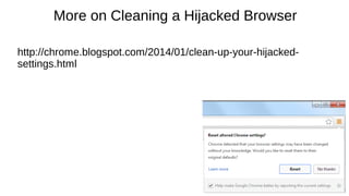 More on Cleaning a Hijacked Browser 
http://chrome.blogspot.com/2014/01/clean-up-your-hijacked-settings. 
html 
 