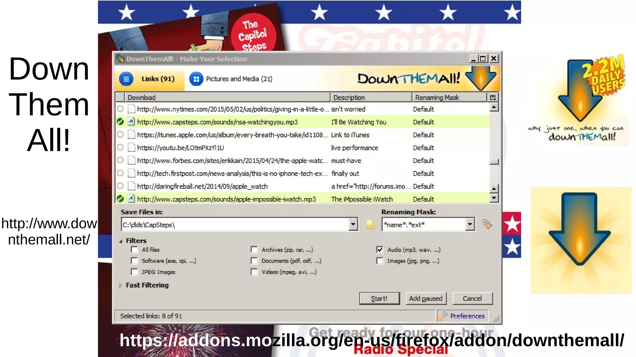 Down
Them
All!
http://www.dow
nthemall.net/
https://addons.mozilla.org/en-us/firefox/addon/downthemall/
 