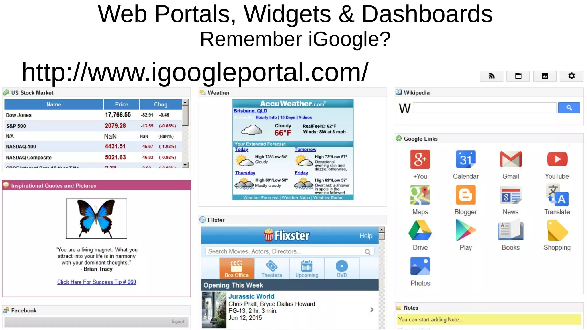 Web Portals, Widgets & Dashboards
Remember iGoogle?
http://www.igoogleportal.com/
 