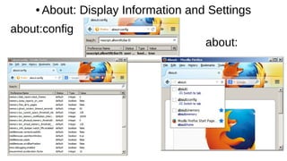 ● About: Display Information and Settings
about:
about:config
 