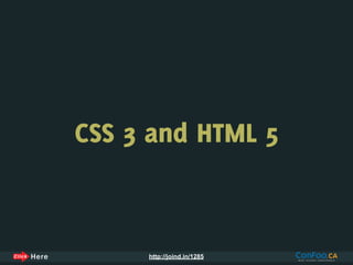 CSS 3 and HTML 5



     http://joind.in/1285
 
