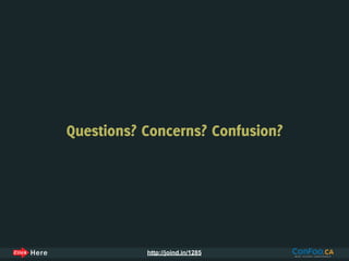 Questions? Concerns? Confusion?




           http://joind.in/1285
 