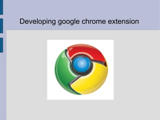 Developing google chrome extension 